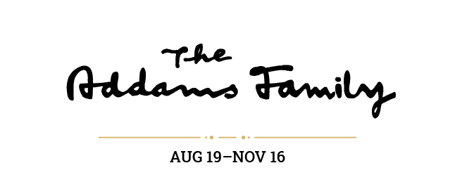 The Addams Family, August 19 - November 16, 2024