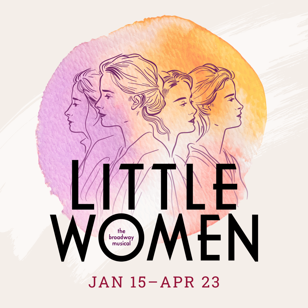 Little Women, playing January 15 - April 23, 2025